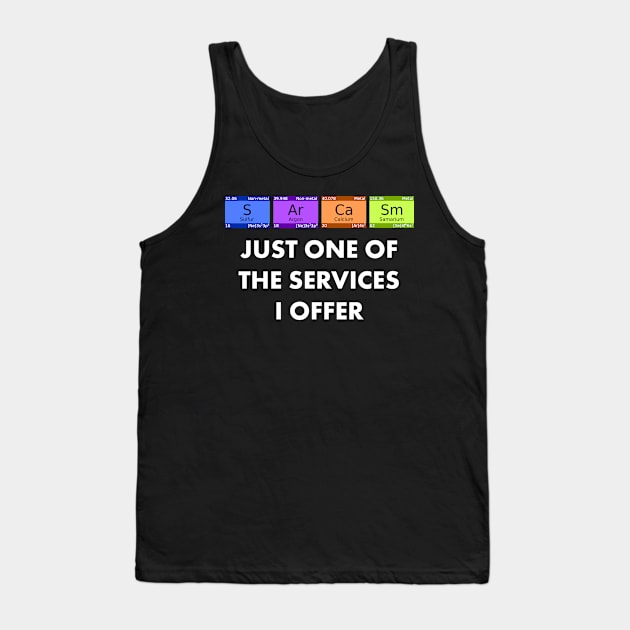 Sarcasm Is Just One Of The Services I Offer print Tank Top by merchlovers